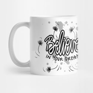 believe in your dreams. Mug